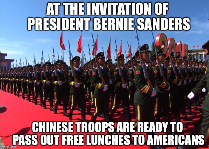 IT'S JUST A RUMOR | AT THE INVITATION OF PRESIDENT BERNIE SANDERS; CHINESE TROOPS ARE READY TO PASS OUT FREE LUNCHES TO AMERICANS | image tagged in bernie sanders | made w/ Imgflip meme maker