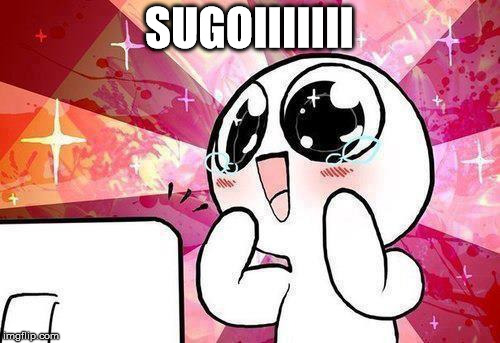 Sugoi | SUGOIIIIIII | image tagged in kawaii,funny,memes,japan | made w/ Imgflip meme maker