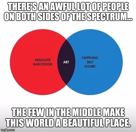 National small business week.  | THERE'S AN AWFUL LOT OF PEOPLE ON BOTH SIDES OF THE SPECTRUM... THE FEW IN THE MIDDLE MAKE THIS WORLD A BEAUTIFUL PLACE. | image tagged in art | made w/ Imgflip meme maker