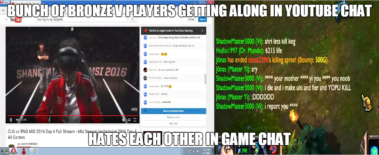 BUNCH OF BRONZE V PLAYERS GETTING ALONG IN YOUTUBE CHAT; HATES EACH OTHER IN GAME CHAT | image tagged in bronze players,league of legends | made w/ Imgflip meme maker