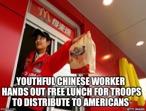 YOUTHFUL CHINESE WORKER HANDS OUT FREE LUNCH FOR TROOPS TO DISTRIBUTE TO AMERICANS | made w/ Imgflip meme maker