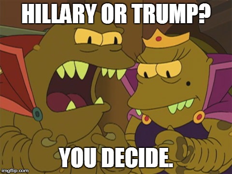 Hillary or Trump? | HILLARY OR TRUMP? YOU DECIDE. | image tagged in hillary clinton,donald trump | made w/ Imgflip meme maker