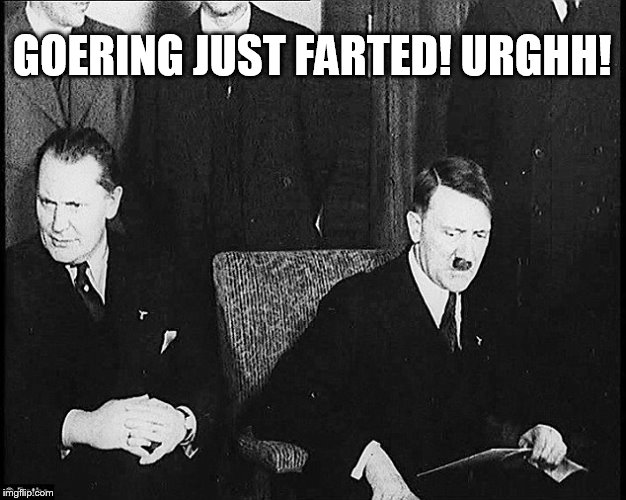 Hitler smells gas | GOERING JUST FARTED! URGHH! | image tagged in hitler,memes,funny memes | made w/ Imgflip meme maker