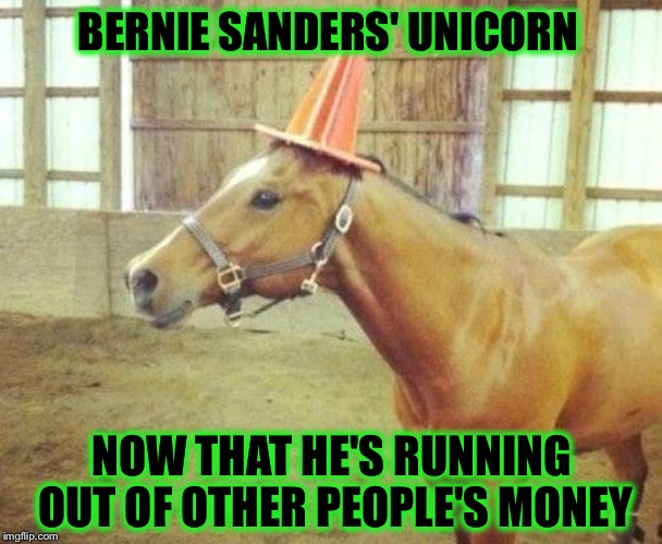 Socialism works until you run out of OTHER PEOPLE'S MONEY | BERNIE SANDERS' UNICORN; NOW THAT HE'S RUNNING OUT OF OTHER PEOPLE'S MONEY | image tagged in memes,bernie sanders,election 2016,socialism | made w/ Imgflip meme maker