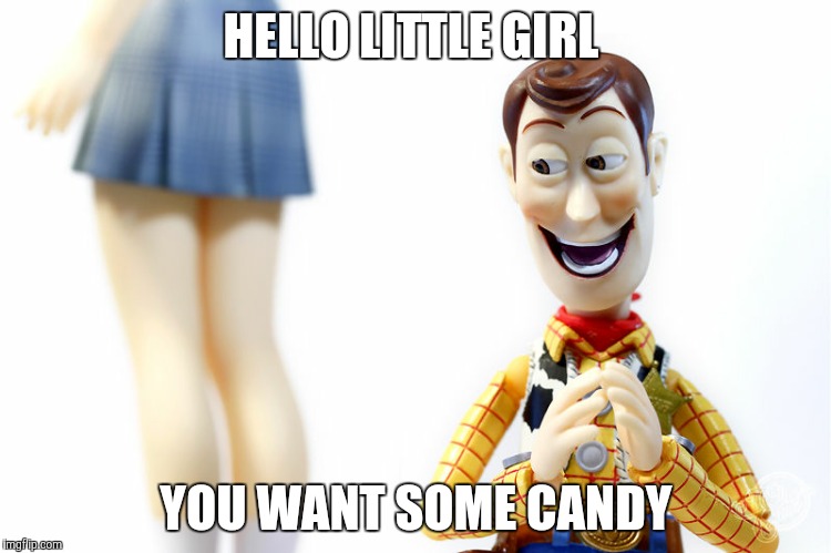 hentai woody | HELLO LITTLE GIRL; YOU WANT SOME CANDY | image tagged in hentai woody | made w/ Imgflip meme maker