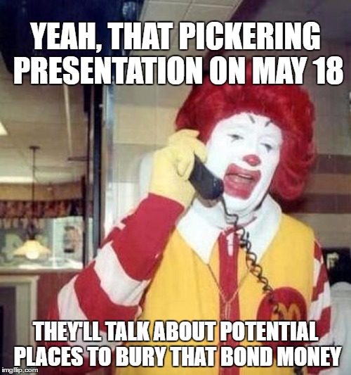 THE MAKING OF A TREASURE MAP | YEAH, THAT PICKERING PRESENTATION ON MAY 18; THEY'LL TALK ABOUT POTENTIAL PLACES TO BURY THAT BOND MONEY | image tagged in ronald mcdonalds call,school | made w/ Imgflip meme maker