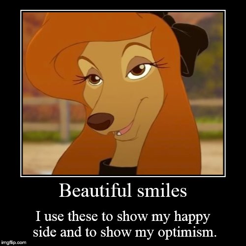 Beautiful smiles | image tagged in funny,demotivationals,dixie,disney,the fox and the hound 2,reba mcentire | made w/ Imgflip demotivational maker