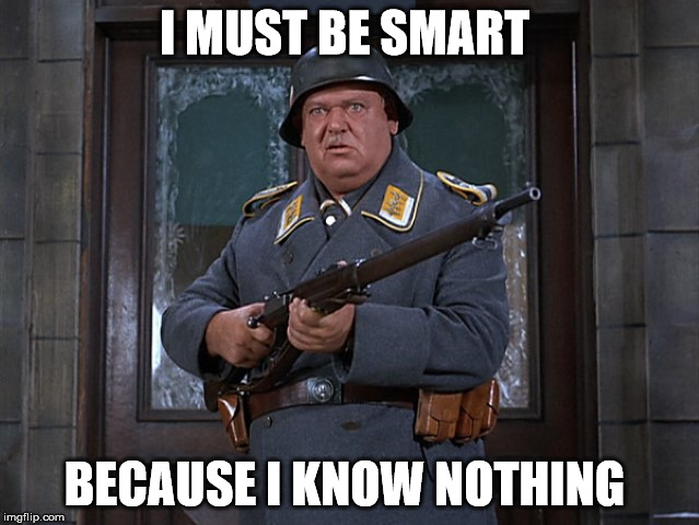 I MUST BE SMART BECAUSE I KNOW NOTHING | made w/ Imgflip meme maker