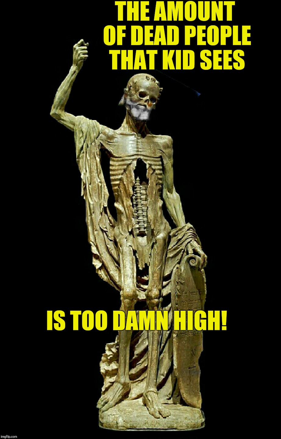 Dead Too Damn High | THE AMOUNT OF DEAD PEOPLE THAT KID SEES; IS TOO DAMN HIGH! | image tagged in too damn high,i see dead people | made w/ Imgflip meme maker