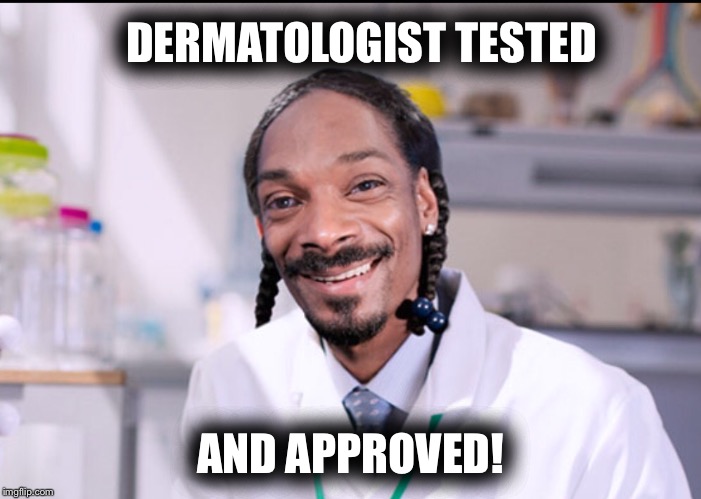 DERMATOLOGIST TESTED AND APPROVED! | made w/ Imgflip meme maker