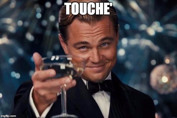 Leonardo Dicaprio Cheers Meme | TOUCHE' | image tagged in memes,leonardo dicaprio cheers | made w/ Imgflip meme maker