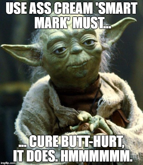 Yoda uses 'the force' on wrestling 'smart marks'. | USE ASS CREAM 'SMART MARK' MUST... ... CURE BUTT-HURT, IT DOES. HMMMMMM. | image tagged in star wars yoda,smart marks,iwc,ass cream,butt-hurt,hmmmmm | made w/ Imgflip meme maker