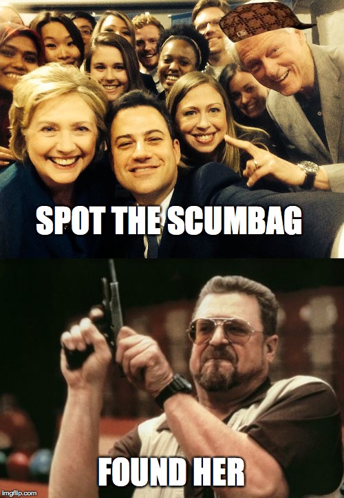 Sexually speaking Bill is a scumbag, but this one's a walk in the park. | SPOT THE SCUMBAG; FOUND HER | image tagged in am i the only one around here,hillary clinton,bill clinton,scumbag | made w/ Imgflip meme maker