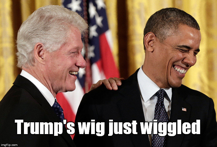 Trump's wig | Trump's wig just wiggled | image tagged in donald trump,barack obama,bill clinton,funny | made w/ Imgflip meme maker