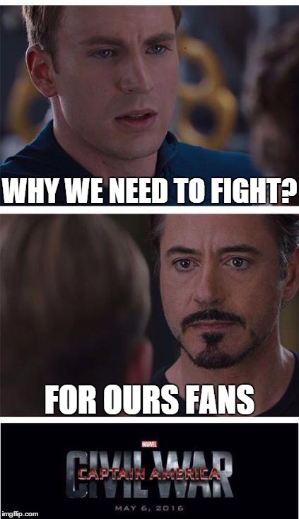 Marvel Civil War 1 | WHY WE NEED TO FIGHT? FOR OURS FANS | image tagged in memes,marvel civil war 1 | made w/ Imgflip meme maker