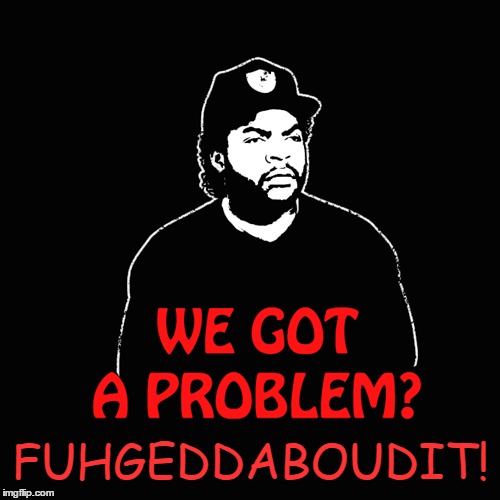 FUHGEDDABOUDIT! | made w/ Imgflip meme maker