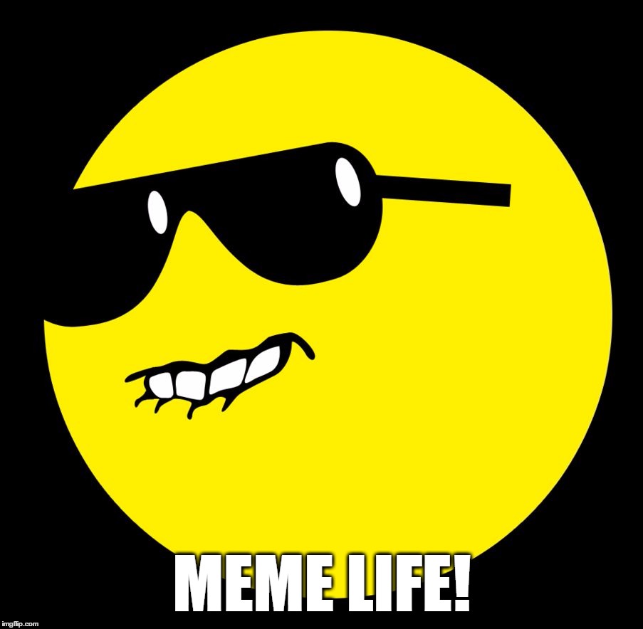 MEME LIFE! | image tagged in dat ass | made w/ Imgflip meme maker