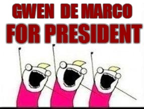 GWEN  DE MARCO FOR PRESIDENT | made w/ Imgflip meme maker
