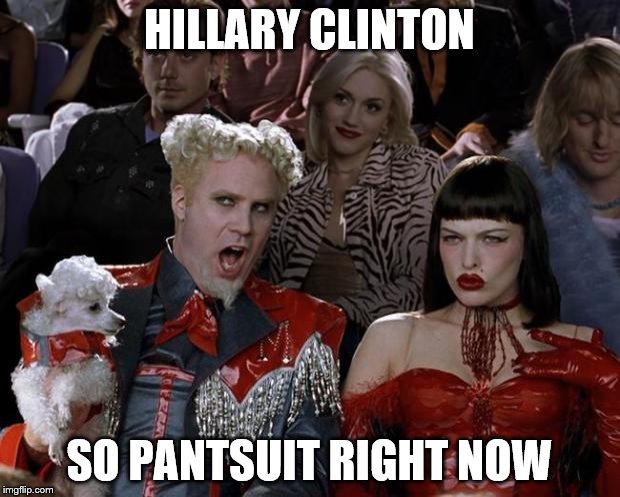 Mugatu So Hot Right Now Meme | HILLARY CLINTON; SO PANTSUIT RIGHT NOW | image tagged in memes,mugatu so hot right now | made w/ Imgflip meme maker