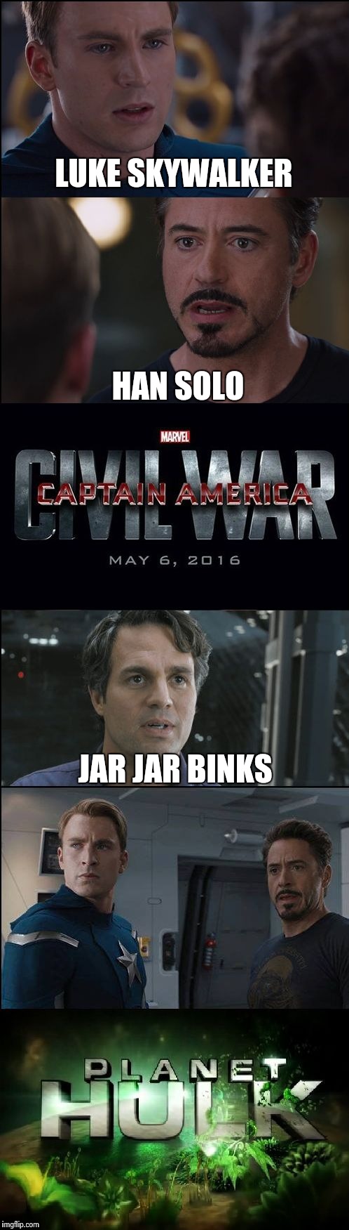 Civil War/Planet Hulk | LUKE SKYWALKER; HAN SOLO; JAR JAR BINKS | image tagged in civil war/planet hulk | made w/ Imgflip meme maker