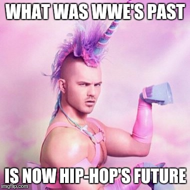 Wrestlers the new rappers | WHAT WAS WWE'S PAST; IS NOW HIP-HOP'S FUTURE | image tagged in memes,unicorn man,wwe,rap,hiphop | made w/ Imgflip meme maker
