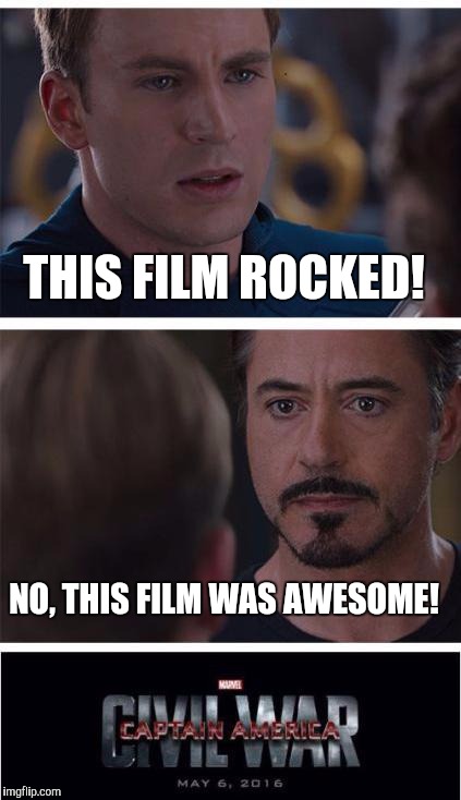 Marvel Civil War 1 | THIS FILM ROCKED! NO, THIS FILM WAS AWESOME! | image tagged in memes,marvel civil war 1 | made w/ Imgflip meme maker