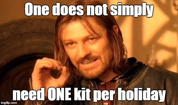 One Does Not Simply Meme | One does not simply; need ONE kit per holiday | image tagged in memes,one does not simply | made w/ Imgflip meme maker