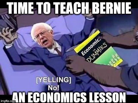 TIME TO TEACH BERNIE AN ECONOMICS LESSON | made w/ Imgflip meme maker