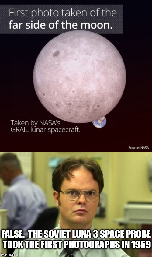 False Dwight | FALSE.  THE SOVIET LUNA 3 SPACE PROBE TOOK THE FIRST PHOTOGRAPHS IN 1959 | image tagged in memes,nasa | made w/ Imgflip meme maker