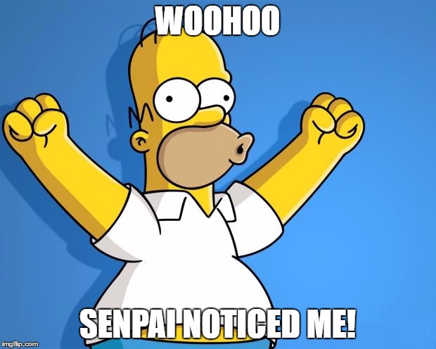 Woohoo Homer Simpson | WOOHOO; SENPAI NOTICED ME! | image tagged in woohoo homer simpson | made w/ Imgflip meme maker