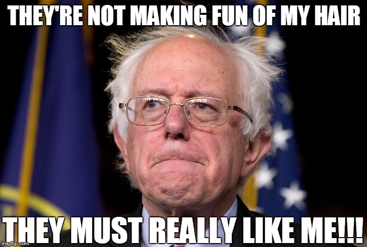 THEY'RE NOT MAKING FUN OF MY HAIR THEY MUST REALLY LIKE ME!!! | made w/ Imgflip meme maker