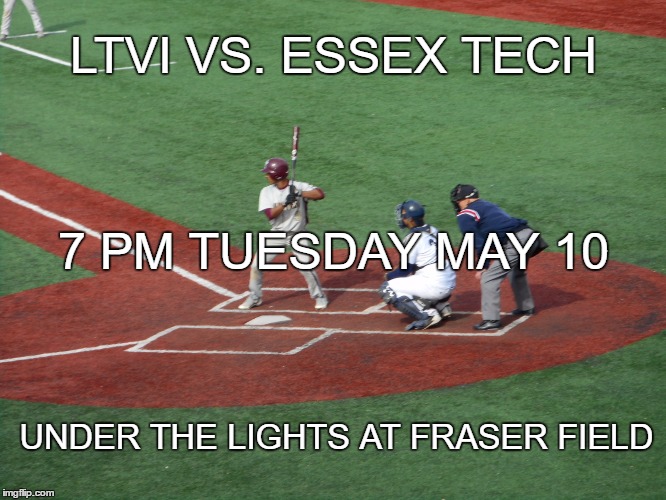 LOOKING FOR A WIN UNDER THE LIGHTS | LTVI VS. ESSEX TECH UNDER THE LIGHTS AT FRASER FIELD 7 PM TUESDAY MAY 10 | image tagged in baseball,fraser field,high school | made w/ Imgflip meme maker