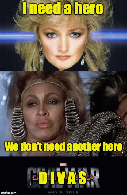 What do we need? | I need a hero; We don't need another hero; D I V A S | image tagged in bonnie tyler,tina turner,divas,hero | made w/ Imgflip meme maker
