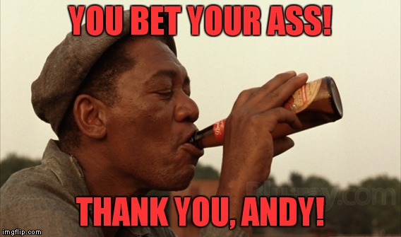 YOU BET YOUR ASS! THANK YOU, ANDY! | made w/ Imgflip meme maker