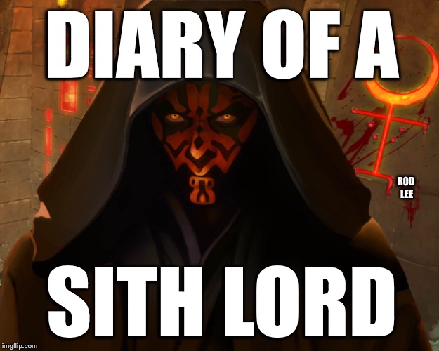 Rod Lee | DIARY OF A; ROD LEE; SITH LORD | image tagged in star wars,sith lord | made w/ Imgflip meme maker