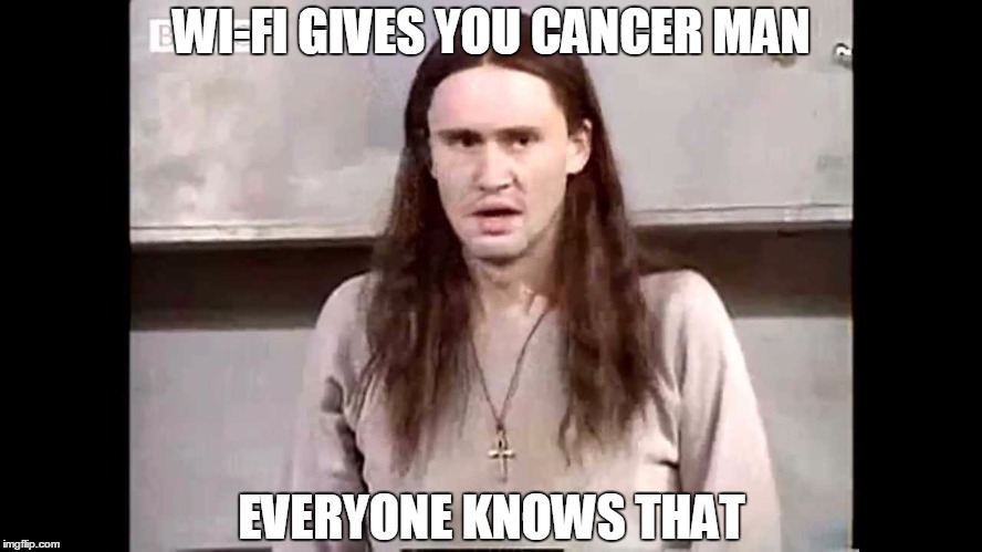Wi-fi gives you cancer | WI-FI GIVES YOU CANCER MAN; EVERYONE KNOWS THAT | image tagged in wi-fi | made w/ Imgflip meme maker