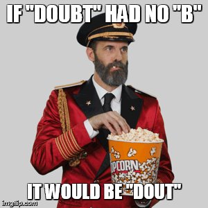 IF "DOUBT" HAD NO "B" IT WOULD BE "DOUT" | made w/ Imgflip meme maker