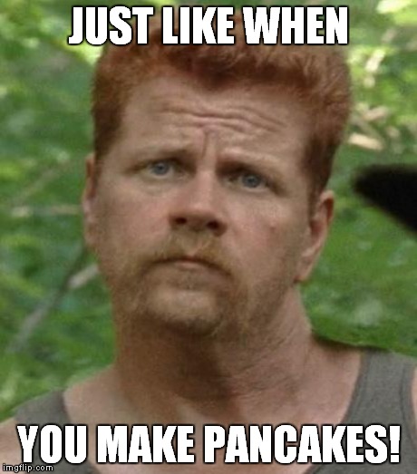 JUST LIKE WHEN YOU MAKE PANCAKES! | made w/ Imgflip meme maker