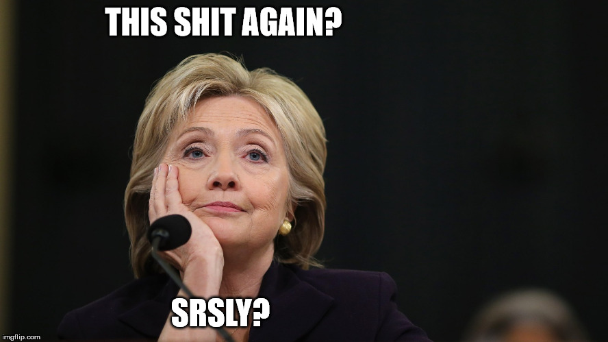 THIS SHIT AGAIN? SRSLY? | image tagged in somewhat amused hillary | made w/ Imgflip meme maker