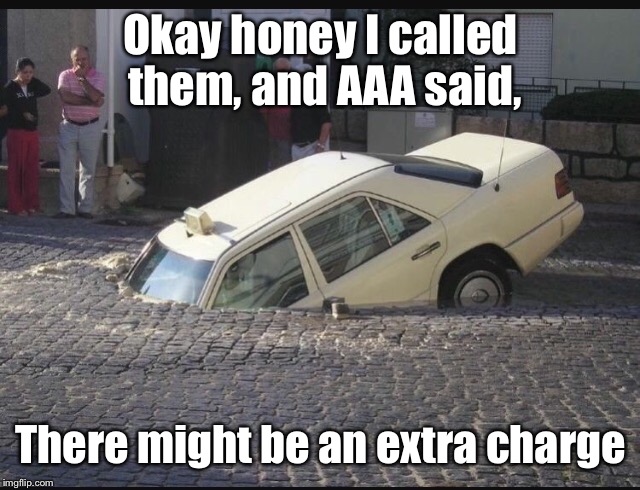 I'm not sure if I'm covered for auto-eating disorders | Okay honey I called them, and AAA said, There might be an extra charge | image tagged in memes,funny,cars,insurance | made w/ Imgflip meme maker