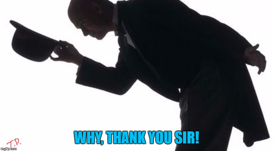 WHY, THANK YOU SIR! | made w/ Imgflip meme maker