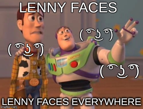 X, X Everywhere | LENNY FACES; ( ͡° ͜ʖ ͡°); ( ͡° ͜ʖ ͡°); ( ͡° ͜ʖ ͡°); LENNY FACES EVERYWHERE | image tagged in memes,x x everywhere | made w/ Imgflip meme maker