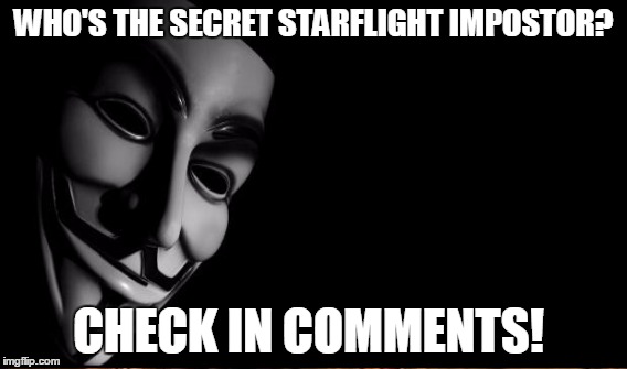 Which Imgflipper is "starflightthenighwing2"? Check in comments! | WHO'S THE SECRET STARFLIGHT IMPOSTOR? CHECK IN COMMENTS! | image tagged in memes,anonymous,secret,impostor,starflight the nightwing,starflightthenightwing | made w/ Imgflip meme maker