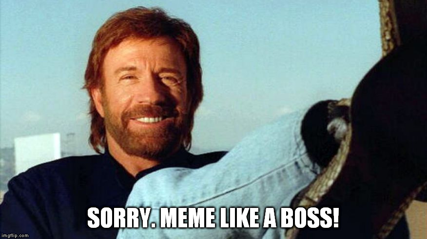 SORRY. MEME LIKE A BOSS! | made w/ Imgflip meme maker