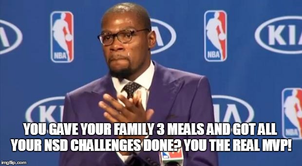 You The Real MVP Meme | YOU GAVE YOUR FAMILY 3 MEALS AND GOT ALL YOUR NSD CHALLENGES DONE? YOU THE REAL MVP! | image tagged in memes,you the real mvp | made w/ Imgflip meme maker