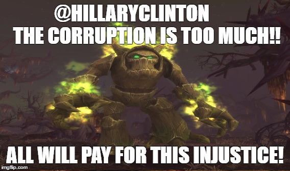 @HILLARYCLINTON        THE CORRUPTION IS TOO MUCH!! ALL WILL PAY FOR THIS INJUSTICE! | image tagged in hillary clinton,wow,corruption | made w/ Imgflip meme maker