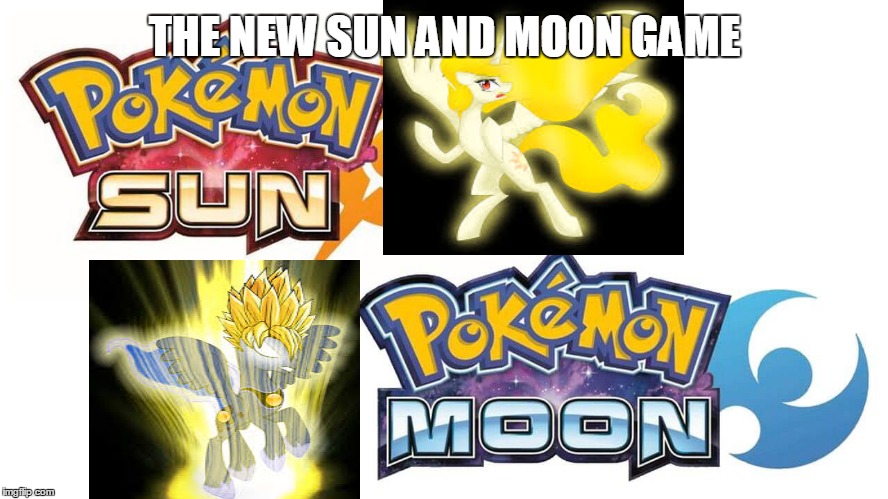 pokemon | THE NEW SUN AND MOON GAME | image tagged in funny meme | made w/ Imgflip meme maker
