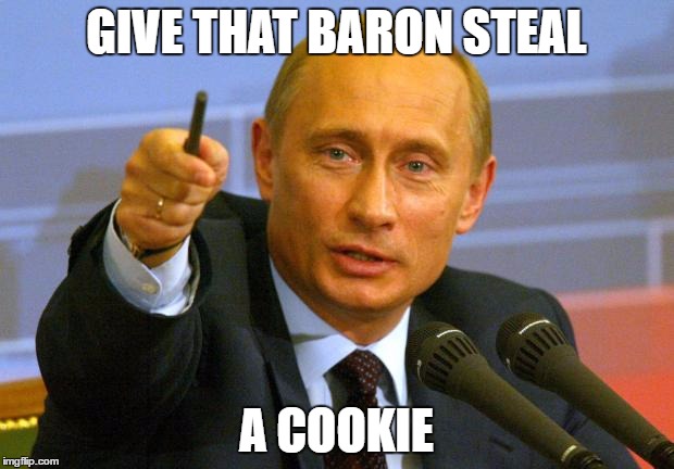Good Guy Putin Meme | GIVE THAT BARON STEAL; A COOKIE | image tagged in memes,good guy putin | made w/ Imgflip meme maker