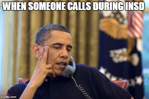 No I Can't Obama Meme | WHEN SOMEONE CALLS DURING INSD | image tagged in memes,no i cant obama | made w/ Imgflip meme maker