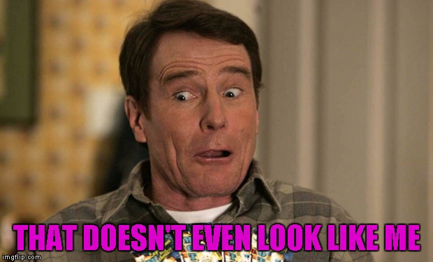 THAT DOESN'T EVEN LOOK LIKE ME | made w/ Imgflip meme maker